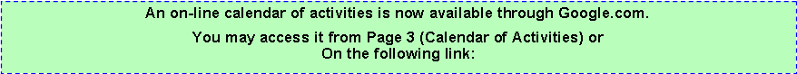 Text Box: An on-line calendar of activities is now available through Google.com.  You may access it from Page 3 (Calendar of Activities) orOn the following link: