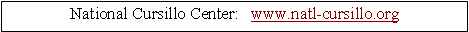 Text Box: National Cursillo Center:   www.natl-cursillo.org