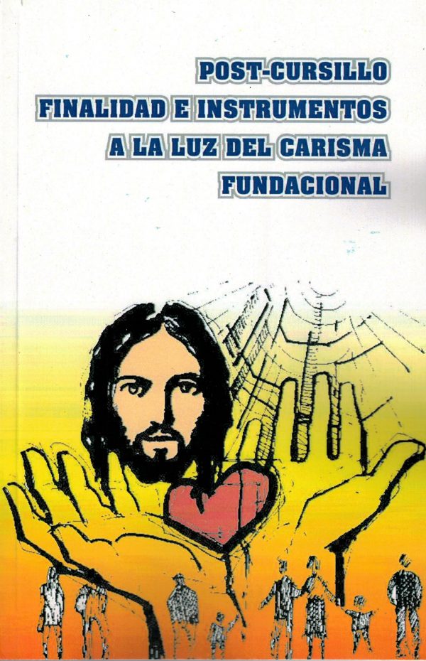 Postcursillo - Finalidad e Instrumentos a la Luz delCarisma Fundacional